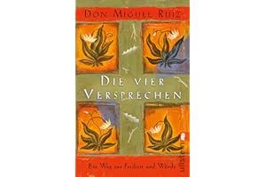 Die vier Versprechen: Ein Weg zur Freiheit und Würde | Nr. 1 Bestseller: Der spirituelle Klassiker für ein erfülltes und glückliches Leben im Sinne der Tolteken