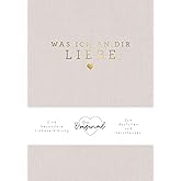 Was ich an dir liebe: Eine besondere Liebeserklärung zum Ausfüllen und Verschenken. Das Original. Das perfekte Geschenk zu Ge
