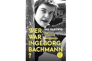 Wer war Ingeborg Bachmann?: Eine Biographie in Bruchstücken