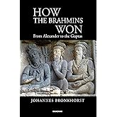 How the Brahmins Won: From Alexander to the Guptas