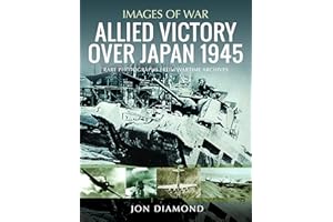 Allied Victory over Japan 1944-1945: Rare Photographs from Wartime Achieves (Images of War)