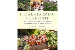 Flower Farming for Profit: The Complete Guide to Growing a Successful Cut Flower Business