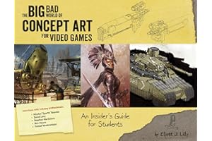 The Big Bad World of Concept Art for Video Games: An Insider's Guide for Students