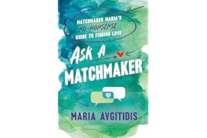 Ask a Matchmaker: Matchmaker Maria's No-Nonsense Guide to Finding Love