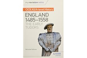 My Revision Notes: OCR AS/A-level History: England 1485-1558: The Early Tudors