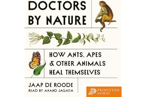 Doctors by Nature: How Ants, Apes, and Other Animals Heal Themselves