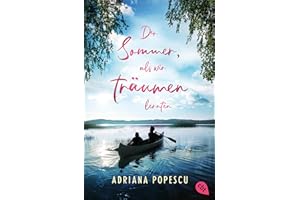 Der Sommer, als wir träumen lernten: Ein Coming-of-Age-Roman, der mitten ins Herz trifft, von Leserliebling Adriana Popescu