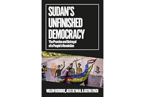 Sudan's Unfinished Democracy: Sub Title the Promise and Betrayal of a People's Revolution Edition (African Arguments)