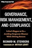 Governance, Risk Management, and Compliance: It Can't Happen to Us--Avoiding Corporate Disaster While Driving Success…