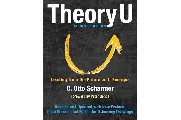 Theory U: Leading from the Future as It Emerges