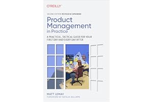 Product Management in Practice: A Practical, Tactical Guide for Your First Day and Every Day After