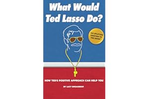 What Would Ted Lasso Do?: How Ted's Positive Approach Can Help You