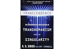 Transcendence: The Disinformation Encyclopedia of Transhumanism and the Singularity