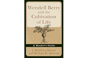 Wendell Berry and the Cultivation of Life: A Reader's Guide