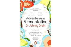 Adventures in Fermentation: From Ancient Origins to Culinary Frontiers, an Exploration of the Microbes That Shape the World We Live In