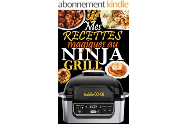 Mes recettes magiques au Ninja Grill: Une collection des meilleures recettes pour griller à l’intérieur et croustiller à la perfection (Recettes détaillées avec photos)