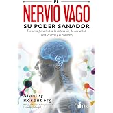 El nervio vago. Su poder sanador: T&eacute;cnicas para tratar la depresi&oacute;n, la ansiedad, los traumas y otros problemas