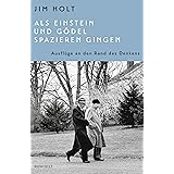 Als Einstein und Gödel spazieren gingen: Ausflüge an den Rand des Denkens