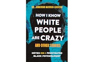 How I Know White People are Crazy and Other Stories: Notes from a Frustrated Black Psychologist