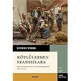 K&ouml;yl&uuml;lerden Fransızlara: Fransa Kırsalının Modernleşmesi (1870-1914)