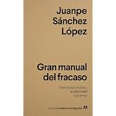 Gran manual del fracaso: Desmontar el &eacute;xito, la identidad y el amor