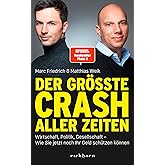 Der größte Crash aller Zeiten: Wirtschaft, Politik, Gesellschaft. Wie Sie jetzt noch Ihr Geld schützen können