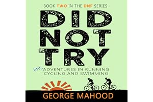 Did Not Try: Misadventures in Running, Cycling and Swimming (DNF Series, Book 2)