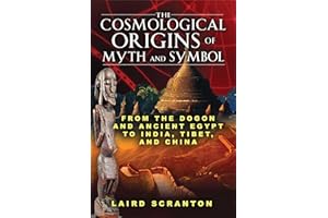 The Cosmological Origins of Myth and Symbol: From the Dogon and Ancient Egypt to India, Tibet, and China
