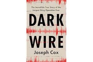 Dark Wire: The Incredible True Story of the Largest Sting Operation Ever