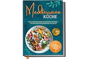 ‎EDITION DREIBLATT KOCHBÜCHER Mediterrane Küche: Die leckersten Rezepte der Mittelmeerdiät für eine gesunde Ernährung im Alltag - inkl. vegetarischer & veganer Rezepte, Aufstrichen und Getränken | von Edition Dreiblatt Kochbücher