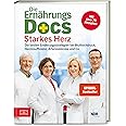 Die Ernährungs-Docs - Starkes Herz: Die besten Ernährungsstrategien bei Bluthochdruck, Herzinsuffizienz, Arteriosklerose und 