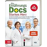 Die Ernährungs-Docs - Starkes Herz: Die besten Ernährungsstrategien bei Bluthochdruck, Herzinsuffizienz, Arteriosklerose und 