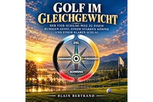 GOLF IM GLEICHGEWICHT: Der Vier-Schilde-Weg zu einem ruhigen Geist, einem starken Körper und einem klaren Schlag: The Four Sh