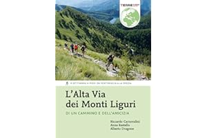 L'Alta Via dei Monti Liguri. Di un cammino e dell’amicizia. 4 settimane a piedi da Ventimiglia a La Spezia