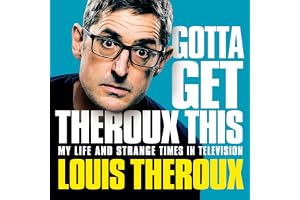 Gotta Get Theroux This: My Life and Strange Times in Television