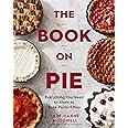 The Book On Pie: Everything You Need to Know to Bake Perfect Pies