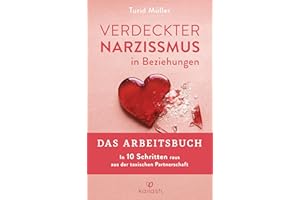 Verdeckter Narzissmus in Beziehungen - Das Arbeitsbuch: In 10 Schritten raus aus der toxischen Partnerschaft