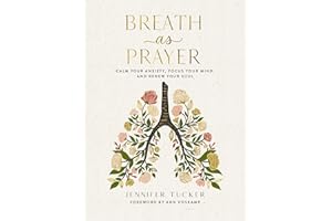 Breath as Prayer: Calm Your Anxiety, Focus Your Mind, and Renew Your Soul (80+ Breath Prayers and Devotional Meditations) – The Perfect Christian Christmas Gift for Women