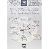 T&Eacute;CNICAS ANAL&Iacute;TICAS ESTRUCTURADAS PARA EL AN&Aacute;LISIS DE INTELIGENCIA (ESTUDIOS DE INTELIGENCIA)