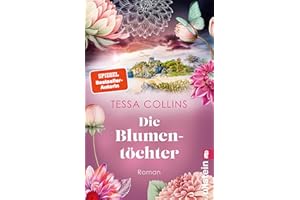 Die Blumentöchter: Roman | Der Auftakt der Blumentöchter-Reihe für alle Fans von Lucinda Riley und Corina Bomann
