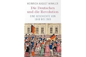 Die Deutschen und die Revolution: Eine Geschichte von 1848 bis 1989