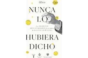 Nunca lo hubiera dicho: Los secretos bien guardados (o no tanto) de la lengua española