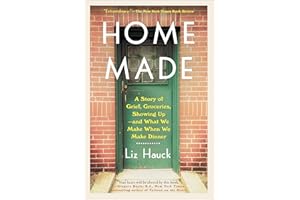 Home Made: A Story of Grief, Groceries, Showing Up--and What We Make When We Make Dinner
