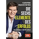 Die sechs Elemente des Erfolgs: So verändern Sie Ihr Leben (SPIEGEL-Bestseller)