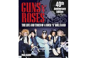 Guns N Roses: The Life and Times of a Rock N' Roll Band
