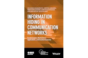 Information Hiding in Communication Networks: Fundamentals, Mechanisms, and Applications, and Countermeasures (IEEE Press on Information and Communication Networks Security)