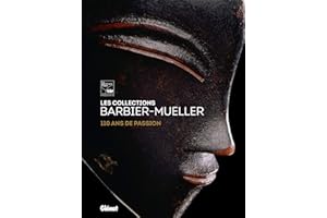 Les collections Barbier-Mueller: 110 ans de passion