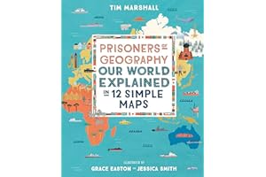 Prisoners of Geography: Our World Explained in 12 Simple Maps