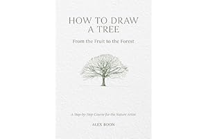 How to Draw a Tree: From the Fruit to the Forest: A Step-by-Step Course for the Nature Artist