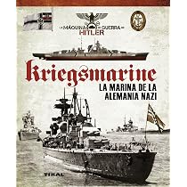 Kriegsmarine. La marina de la Alemania nazi (La máquina de guerra ...